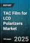TAC Film for LCD Polarizers Market by Application (Monitors, Notebooks, Smartphones), End-User Industry (Automotive Electronics, Consumer Electronics, Industrial Electronics), Film Type, Thickness Range, Distribution Channel - Global Forecast 2025-2030 - Product Image
