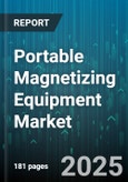Portable Magnetizing Equipment Market by End-User Industry (Aerospace, Automotive, Construction), Type (Battery-Powered Magnetizer, Electric Coil Magnetizer, Gas-Powered Magnetizer), Application, Product, Distribution Channel - Global Forecast 2025-2030- Product Image