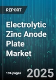 Electrolytic Zinc Anode Plate Market by End Use (Battery Anode, Industrial Equipment Protection, Marine Protection), Product Type (Cast, Extruded, Roll Bonded), Thickness, Coating Type, Raw Material Grade, Distribution Channel - Global Forecast 2025-2030- Product Image