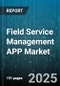 Field Service Management APP Market by Deployment Type (Cloud, on Premises), Application Type (Asset Management, Inventory Management, Mobile Workforce Management), Industry Vertical, Organization Size, End User, Billing Model - Global Forecast 2025-2030 - Product Image