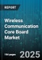 Wireless Communication Core Board Market by Technology (4G Lte, 5G, Bluetooth), Application (Aerospace & Defense, Automotive, Consumer Electronics), End User, Component, Architecture, Deployment Mode, Frequency Range, Topology - Global Forecast 2025-2030 - Product Thumbnail Image