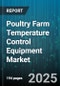 Poultry Farm Temperature Control Equipment Market by Equipment Type (Air Circulation Fans, Control Systems, Evaporative Cooling Systems), End User (Broiler Farms, Hatcheries, Layer Farms), Farm Size, Installation Type, Sales Channel, Control Mode - Global Forecast 2025-2030 - Product Thumbnail Image