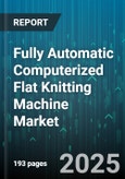 Fully Automatic Computerized Flat Knitting Machine Market by Product Type (Double Jersey Machines, Interlock Machines, Rib Machines), Application Industry (Apparel, Home Textile, Technical Textiles), Gauge, Distribution Channel - Global Forecast 2025-2030- Product Image