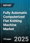 Fully Automatic Computerized Flat Knitting Machine Market by Product Type (Double Jersey Machines, Interlock Machines, Rib Machines), Application Industry (Apparel, Home Textile, Technical Textiles), Gauge, Distribution Channel - Global Forecast 2025-2030 - Product Thumbnail Image