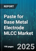 Paste for Base Metal Electrode MLCC Market by End-Use Industry (Aerospace & Defense, Automotive, Consumer Electronics), Dielectric Material (C0G, X5R, X7R), Capacitance Range, Sales Channel, Mounting Technique, Termination Type - Global Forecast 2025-2030- Product Image