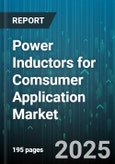 Power Inductors for Comsumer Application Market by Product Type (Ferrite Bead Inductor, Multilayer Ceramic Inductor, Power Inductor), Mounting Type (Surface Mount, Through Hole), Core Material, Inductance Range, Frequency Range - Global Forecast 2025-2030- Product Image