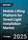 Mobile Lifting Platform for Street Light Installation Market by Product Type (Boom Lift, Scissor Lift, Trailer Mounted), Height Capacity (10 to 20 Meters, Above 20 Meters, Below 10 Meters), Power Source, End User, Sales Channel - Global Forecast 2025-2030- Product Image