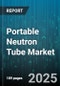 Portable Neutron Tube Market by Application (Materials Analysis, Mining Exploration, Oil Well Logging), End User (Electronics Manufacturers, Government & Defense, Mining Companies), Technology, Product Type, Distribution Channel - Global Forecast 2025-2030 - Product Thumbnail Image