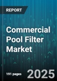 Commercial Pool Filter Market - Global Forecast 2025-2030- Product Image