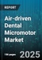 Air-driven Dental Micromotor Market by Product Type (Contra-Angle Handpieces, Straight Handpieces, Turbine Handpieces), End User (Academic & Research Institutes, Dental Clinics, Dental Hospitals), Application, Distribution Channel - Global Forecast 2025-2030 - Product Image