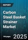 Carbon Steel Basket Strainer Market by End Use Industry (Chemical & Petrochemical, Food & Beverage, Oil & Gas), Connection Type (Butt Weld, Flanged, Socket Weld), Pressure Rating, Size, Orientation, Mesh Opening, Surface Treatment - Global Forecast 2025-2030- Product Image