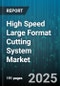 High Speed Large Format Cutting System Market by System Type (Blade Cutting Systems, Laser Cutting Systems, Plasma Cutting Systems), Material Type (Metal, Non Metal), End Use Industry, Automation Level, Sales Channel, Power Source - Global Forecast 2025-2030 - Product Thumbnail Image