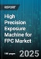 High Precision Exposure Machine for FPC Market by Exposure Type (Contact Exposure, Laser Direct Imaging, Projection Exposure), Application (Aerospace, Automotive, Consumer Electronics), Automation Level, Photomask Type, Wavelength - Global Forecast 2025-2030 - Product Thumbnail Image