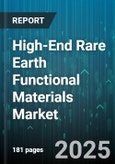 High-End Rare Earth Functional Materials Market by Application (Catalysts, Ceramics & Enamels, Glass Additives), End-Use Industry (Automotive, Chemical Processing, Electronics), Metal Type, Material Type, Product Form, Purity Grade - Global Forecast 2025-2030- Product Image