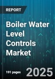 Boiler Water Level Controls Market by End User Industry (Chemical, Food & Beverage, Oil & Gas), Application (Commercial HVAC, Industrial Boilers, Marine), Control Technology, Boiler Type, Product, Installation, Distribution Channel - Global Forecast 2025-2030- Product Image