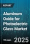Aluminum Oxide for Photoelectric Glass Market by Application (Displays, Sensors, Smart Windows), End User (Automotive Manufacturers, Building Contractors, Electronics Manufacturers), Form, Purity, Particle Size, Distribution Channel - Global Forecast 2025-2030 - Product Image