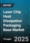 Laser Chip Heat Dissipation Packaging Base Market by Application (CPU/GPU Cooling, LED Cooling, Power Module Cooling), Material (Ceramic, Composite, Graphite), End Use Industry, Package Type, Assembly Type, Technology, Sales Channel - Global Forecast 2025-2030 - Product Image