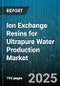 Ion Exchange Resins for Ultrapure Water Production Market by Ion Exchange Resin Type (Anion Ion Exchange Resin, Cation Ion Exchange Resin, Mixed Bed Resin), Form (Bead Resin, Powder Resin), Cross Linking Degree, Application, End User - Global Forecast 2025-2030 - Product Image