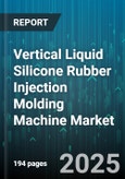 Vertical Liquid Silicone Rubber Injection Molding Machine Market by End Use Industry (Automotive & Transportation, Consumer Goods, Electronics & Electrical), Machine Drive Type (Electric, Hybrid, Hydraulic), Clamping Force, Shot Size - Global Forecast 2025-2030- Product Image