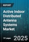 Active Indoor Distributed Antenna Systems Market by End Use Vertical (Banking & Finance, Commercial Offices, Education), Technology (2G, 3G, 4G), Frequency Band, Component, Deployment Type, Access Type, Architecture Type, Application - Global Forecast 2025-2030 - Product Image
