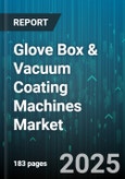 Glove Box & Vacuum Coating Machines Market by Type (Glove Box, Vacuum Coating Machine), Technology (Atomic Layer Deposition, Chemical Vapor Deposition, Physical Vapor Deposition), End User, Coating Material, Automation, Pressure Range - Global Forecast 2025-2030- Product Image