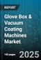 Glove Box & Vacuum Coating Machines Market by Type (Glove Box, Vacuum Coating Machine), Technology (Atomic Layer Deposition, Chemical Vapor Deposition, Physical Vapor Deposition), End User, Coating Material, Automation, Pressure Range - Global Forecast 2025-2030 - Product Image