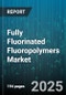 Fully Fluorinated Fluoropolymers Market by Product Type (Ethylene Tetrafluoroethylene, Fluorinated Ethylene Propylene, Future Development), Application (Coating, Film, Future Applications), End Use Industry, Form, Distribution Channel - Global Forecast 2025-2030 - Product Image