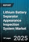 Lithium Battery Separator Appearance Inspection System Market by Application (Consumer Electronics, Electric Vehicles, Energy Storage Systems), Material Type (Ceramic Coated, Composite, Polyolefin), Product Technology, Inspection Mode - Global Forecast 2025-2030 - Product Image