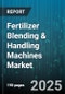 Fertilizer Blending & Handling Machines Market by Type of Equipment (Blending Machines, Conveyors, Expanders), End-User Industry (Agriculture, Chemical Processing, Horticulture), Capacity, Technology, Distribution Channel, Application - Global Forecast 2025-2030 - Product Thumbnail Image