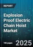 Explosion Proof Electric Chain Hoist Market by Capacity Range (2-5 Ton, <2 Ton, >5 Ton), End User Industry (Construction, Manufacturing, Mining), Trolley Type, Control Type, Lifting Speed, Power Voltage, Explosion Group Classification - Global Forecast 2025-2030- Product Image