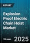 Explosion Proof Electric Chain Hoist Market by Capacity Range (2-5 Ton, <2 Ton, >5 Ton), End User Industry (Construction, Manufacturing, Mining), Trolley Type, Control Type, Lifting Speed, Power Voltage, Explosion Group Classification - Global Forecast 2025-2030 - Product Thumbnail Image