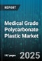 Medical Grade Polycarbonate Plastic Market by Application (Diagnostic Instruments, Drug Delivery Systems, Labware), End Use Industry (Healthcare Facilities, Home Healthcare, Pharmaceutical Companies), Form Type, Manufacturing Process, Grade, Color - Global Forecast 2025-2030 - Product Image