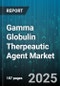 Gamma Globulin Therpeautic Agent Market by Product Type (Hyperimmune Globulin, Standard Immunoglobulin), Application (Autoimmune Disease, Primary Immune Deficiency, Secondary Immune Deficiency), Administration Route, End User, Distribution Channel - Global Forecast 2025-2030 - Product Image