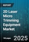 2D Laser Micro Trimming Equipment Market by Laser Source Type (CO2 Laser, Fiber Laser, Nd:YAG Laser), Application (Capacitor Trimming, Circuit Board Processing, Inductor Trimming), End User Industry, Power Range, System Configuration, Sales Channel - Global Forecast 2025-2030 - Product Image