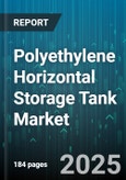 Polyethylene Horizontal Storage Tank Market by End User Industry (Agriculture, Chemical Processing, Food & Beverage), Capacity (25000 to 50000 Liters, 50000 to 100000 Liters, Above 100000 Liters), Resin Grade, Distribution Channel, Wall Construction - Global Forecast 2025-2030- Product Image