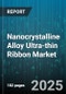 Nanocrystalline Alloy Ultra-thin Ribbon Market by Product Type (20 to 30 Micrometer, Greater Than 30 Micrometer, Less Than 20 Micrometer), Application (EMI Filters, Inductors, Power Transformers), End Use Industry, Composition, Manufacturing Process - Global Forecast 2025-2030 - Product Image