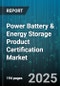 Power Battery & Energy Storage Product Certification Market by Battery Chemistry (Flow Battery, Lead Acid, Lithium Ion), Application (Consumer Electronics, Electric Vehicle, Emergency Power), Energy Capacity, Certification Standard, Integration Type - Global Forecast 2025-2030 - Product Image