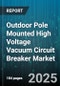 Outdoor Pole Mounted High Voltage Vacuum Circuit Breaker Market by Application (Distribution, Transmission), Voltage Level (72.5 to 123 kV, Above 123 kV, Up to 72.5 kV), Current Rating, End User, Drive Type, Phase Configuration, Contact Configuration - Global Forecast 2025-2030 - Product Thumbnail Image