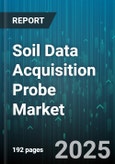 Soil Data Acquisition Probe Market by Sensor Type (Capacitive Probe, Frequency Domain Reflectometry Probe, Neutron Probe), Application (Salinity Assessment, Soil Moisture Monitoring, Soil Nutrient Analysis), End User, Technology, Distribution Channel - Global Forecast 2025-2030- Product Image