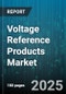 Voltage Reference Products Market by End-Use Industry (Aerospace & Defense, Automotive, Consumer Electronics), Product Type (Reference IC, Series Voltage Reference, Shunt Voltage Reference), Application, Technology, Accuracy, Packaging, Sales Channel - Global Forecast 2025-2030 - Product Thumbnail Image