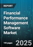 Financial Performance Management Software Market by Component (Consolidation and Close, Planning and Budgeting, Reporting and Analytics), Deployment Model (Cloud, on Premises), Organization Size, End User Industry, Distribution Channel - Global Forecast 2025-2030- Product Image