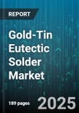 Gold-Tin Eutectic Solder Market by Application (Aerospace Component Assembly, Automotive Electronics Assembly, Electronics Assembly), End Use Industry (Aerospace and Defense, Automotive, Consumer Electronics), Form Factor, Package Type, Sales Channel - Global Forecast 2025-2030- Product Image