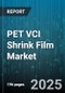 PET VCI Shrink Film Market by End Use, Film Type, Distribution Channel, Packaging Type, Thickness, Corrosion Inhibitor Chemistry - Global Forecast 2025-2030 - Product Image
