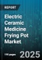 Electric Ceramic Medicine Frying Pot Market by Product Type (Automatic, Multi Function, Single Function), End User (Household, Medical Institution, Pharmacy), Distribution Channel, Heating Method, Capacity, Power Rating - Global Forecast 2025-2030 - Product Image