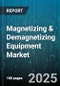 Magnetizing & Demagnetizing Equipment Market by Product Type (Combination Units, Demagnetizers, Magnetizers), Application (Aerospace & Defense, Automotive, Electronics), End User Industry, Technology, Distribution Channel - Global Forecast 2025-2030 - Product Image