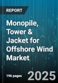 Monopile, Tower & Jacket for Offshore Wind Market by End User (Independent Power Producers, Utilities), Project Phase (Construction, Operation and Maintenance), Material, Installation Type, Product Type, Tier, Water Depth - Global Forecast 2025-2030- Product Image
