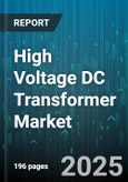 High Voltage DC Transformer Market by Technology (Line Commutated Converter, Voltage Sourced Converter), Voltage Level (500 to 800 kV, Above 800 kV, Below 500 kV), Power Rating, Application, Cooling Method, Insulation Type - Global Forecast 2025-2030- Product Image