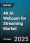 4K AI Webcam for Streaming Market by Application (Content Creation, Gaming, Live Streaming), End User (Education, Enterprise, Residential), Distribution Channel, Connectivity, Feature Type, Price Range, Product Type, Resolution - Global Forecast 2025-2030 - Product Image