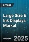 Large Size E Ink Displays Market by Application (Digital Signage, E Readers, Electronic Shelf Labels), End User (Corporate, Education, Healthcare), Technology, Color Mode, Panel Type - Global Forecast 2025-2030- Product Image