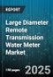 Large Diameter Remote Transmission Water Meter Market by Technology (Electromagnetic, Turbine, Ultrasonic), End User (Commercial, Industrial, Municipal), Connectivity Type, Reading Mode, Application, Installation - Global Forecast 2025-2030 - Product Image